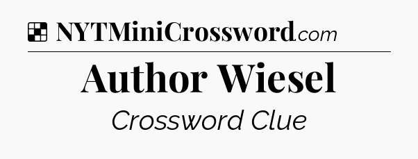 Solution: Author Wiesel - NYT Crossword
