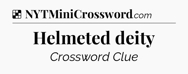 Solution: Helmeted deity - NYT Crossword