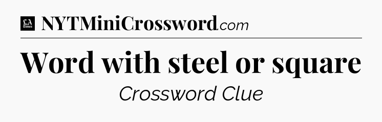 Word with steel or square - LA Times Crossword
