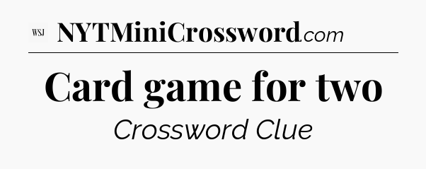 Card game for two - WSJ Crossword
