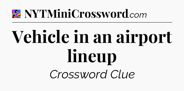Vehicle in an airport lineup Crossword Clue