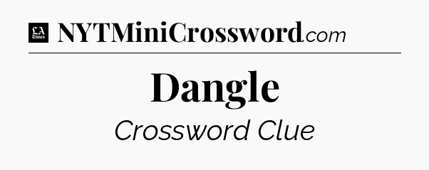 Dangle - LA Times Crossword