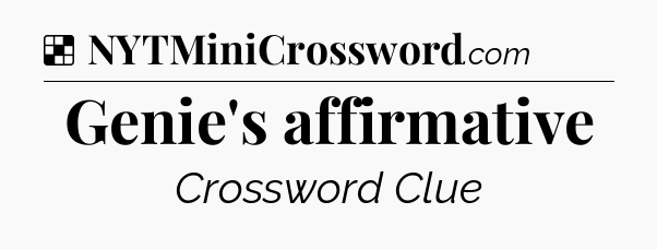 Solution: Genie's affirmative - NYT Crossword