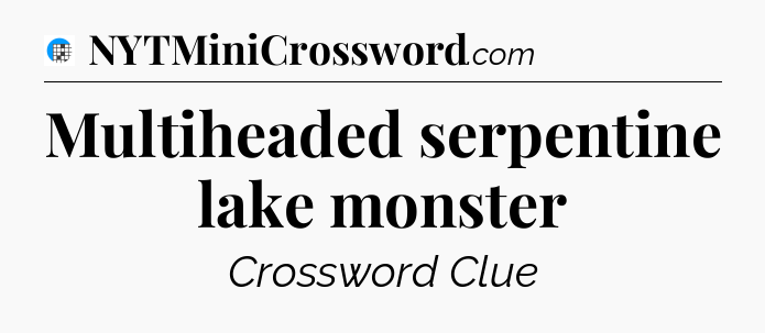 Multiheaded serpentine lake monster Crossword Clue