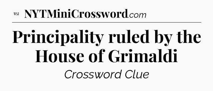 Principality ruled by the House of Grimaldi - WSJ Crossword