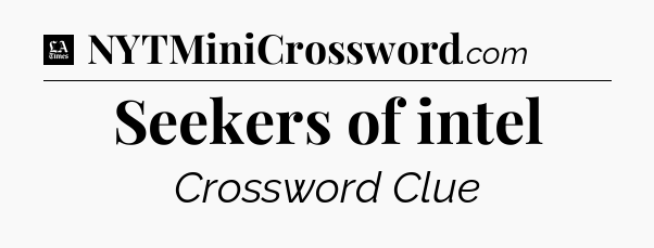 Seekers of intel - LA Times Crossword