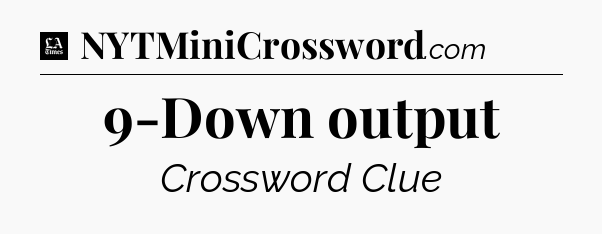 9-Down output - LA Times Crossword