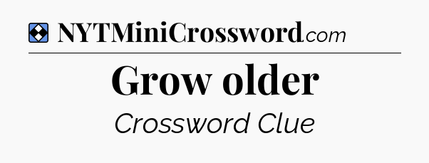Solution: Grow older - NYT Mini Crossword