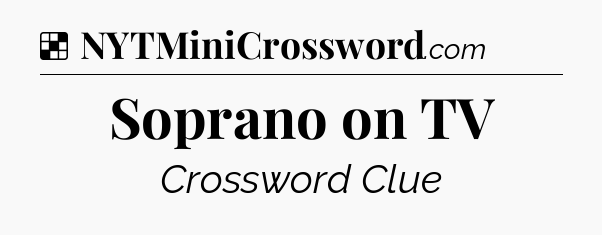 Solution: Soprano on TV - NYT Crossword