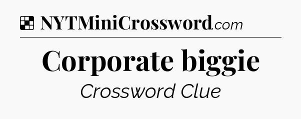 Solution: Corporate biggie - NYT Crossword