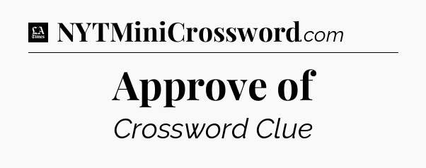 Approve of - LA Times Crossword