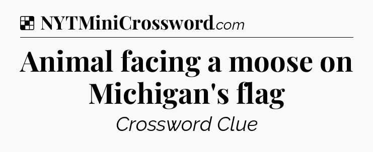 Solution: Animal facing a moose on Michigan's flag - NYT Crossword