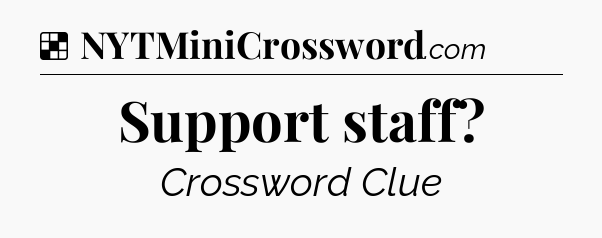 Solution: Support staff - NYT Crossword