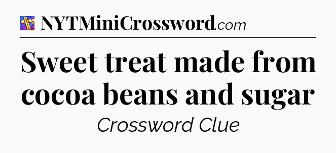Sweet treat made from cocoa beans and sugar Codycross