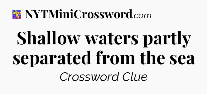 Shallow waters partly separated from the sea Codycross