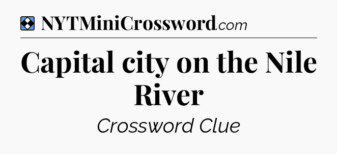 Solution: Capital city on the Nile River - NYT Mini Crossword