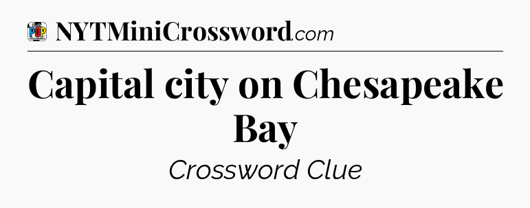Capital city on Chesapeake Bay Crossword Clue