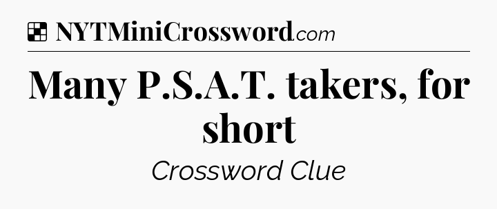 Solution: Many P.S.A.T. takers, for short - NYT Crossword