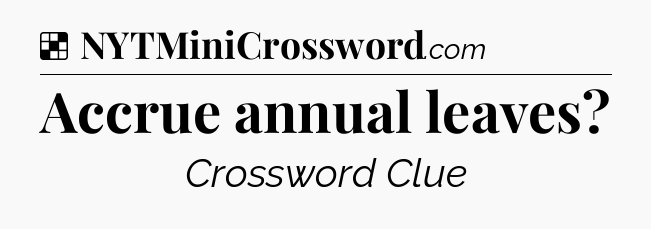 Solution: Accrue annual leaves - NYT Crossword