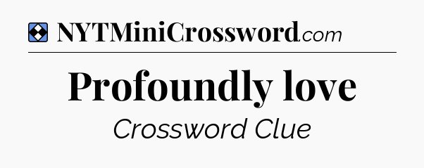 Solution: Profoundly love - NYT Mini Crossword