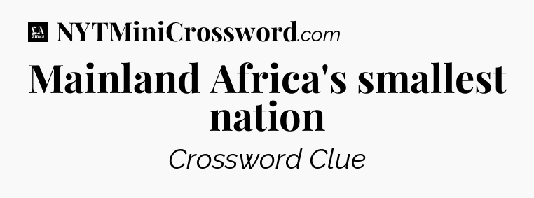 Mainland Africa's smallest nation - LA Times Crossword