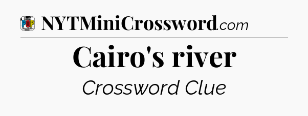Cairo's river Crossword Clue