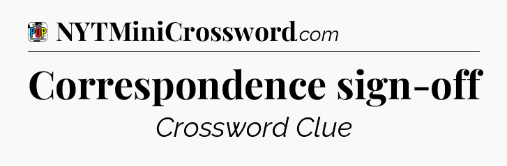 Correspondence sign-off Crossword Clue