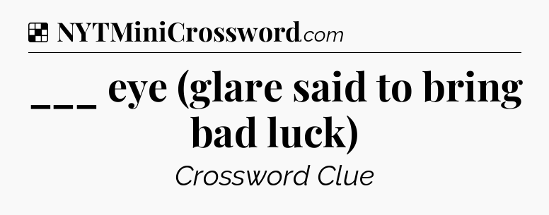 Solution: ___ eye (glare said to bring bad luck) - NYT Crossword