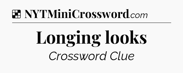 Solution: Longing looks - NYT Crossword