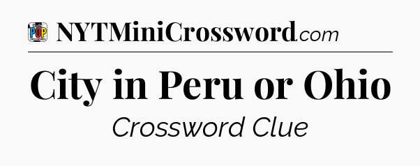 City in Peru or Ohio Crossword Clue