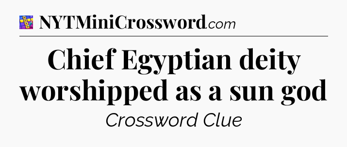 Chief Egyptian deity worshipped as a sun god Codycross