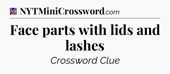 Face parts with lids and lashes Crossword Clue