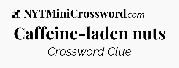 Solution: Caffeine-laden nuts - NYT Crossword