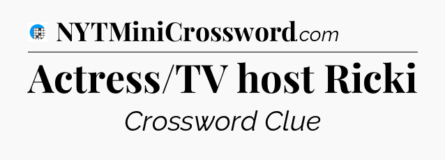 Actress/TV host Ricki Crossword Clue