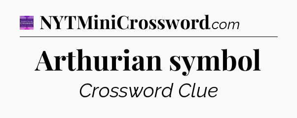 Arthurian symbol - Thomas Joseph Crossword