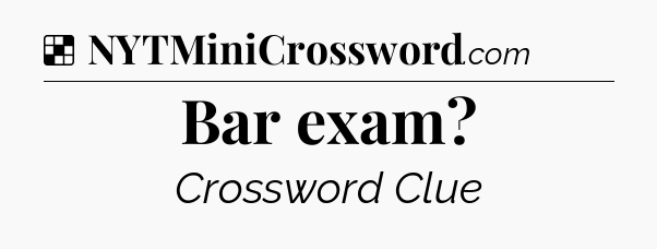 Solution: Bar exam - NYT Crossword