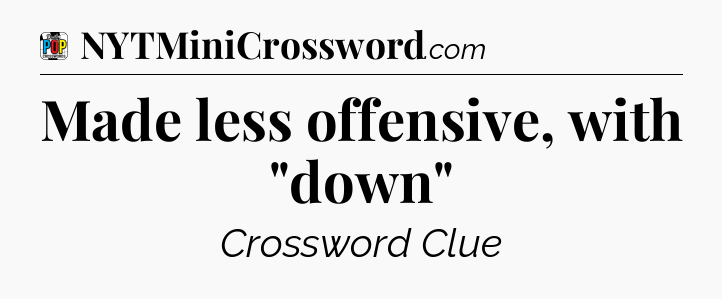 Made less offensive, with 