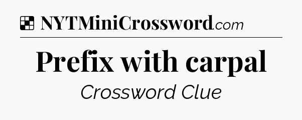 Solution: Prefix with carpal - NYT Crossword