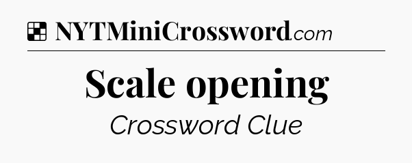 Solution: Scale opening - NYT Crossword