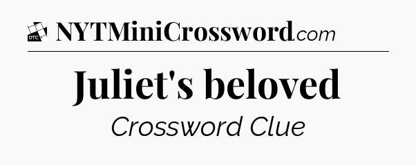 Juliet's beloved - Daily Themed Mini Crossword