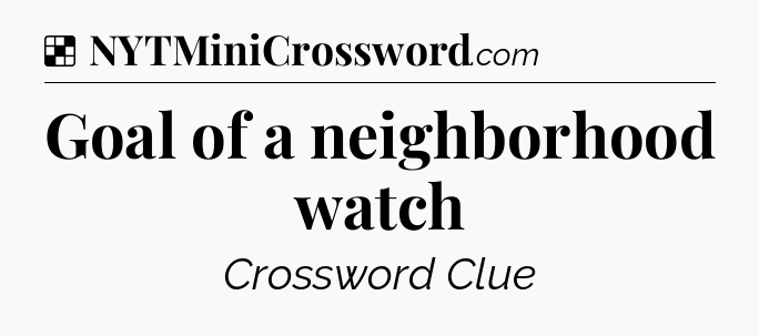 Solution: Goal of a neighborhood watch - NYT Crossword