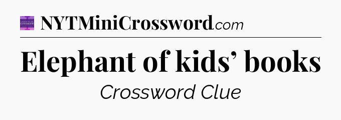 Elephant of kids’ books - Thomas Joseph Crossword