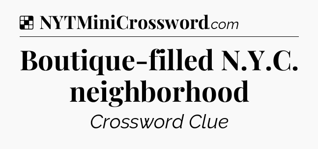 Solution: Boutique-filled N.Y.C. neighborhood - NYT Crossword