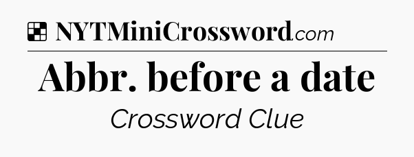 Solution: Abbr. before a date - NYT Crossword