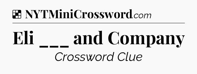 Solution: Eli ___ and Company - NYT Crossword