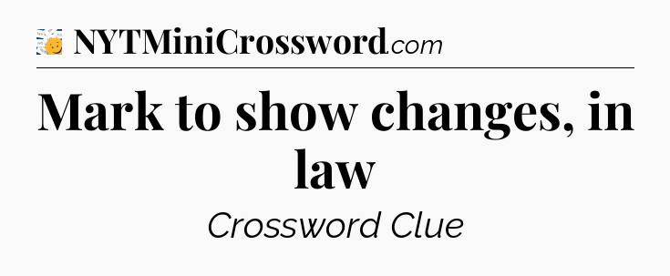 Mark to show changes, in law - 7 Little Words