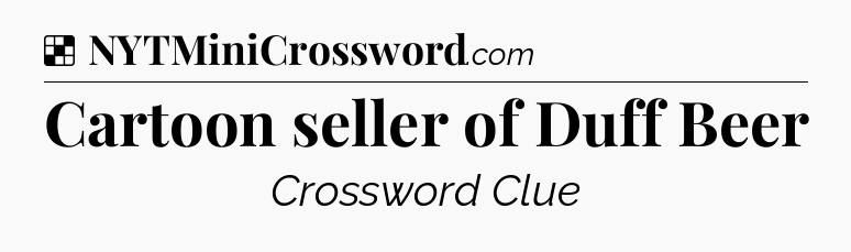 Solution: Cartoon seller of Duff Beer - NYT Crossword