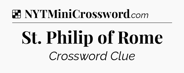 Solution: St. Philip of Rome - NYT Crossword