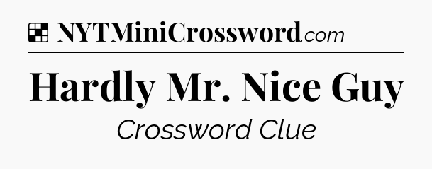 Solution: Hardly Mr. Nice Guy - NYT Crossword