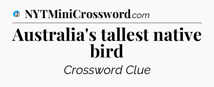 Australia's tallest native bird Crossword Clue